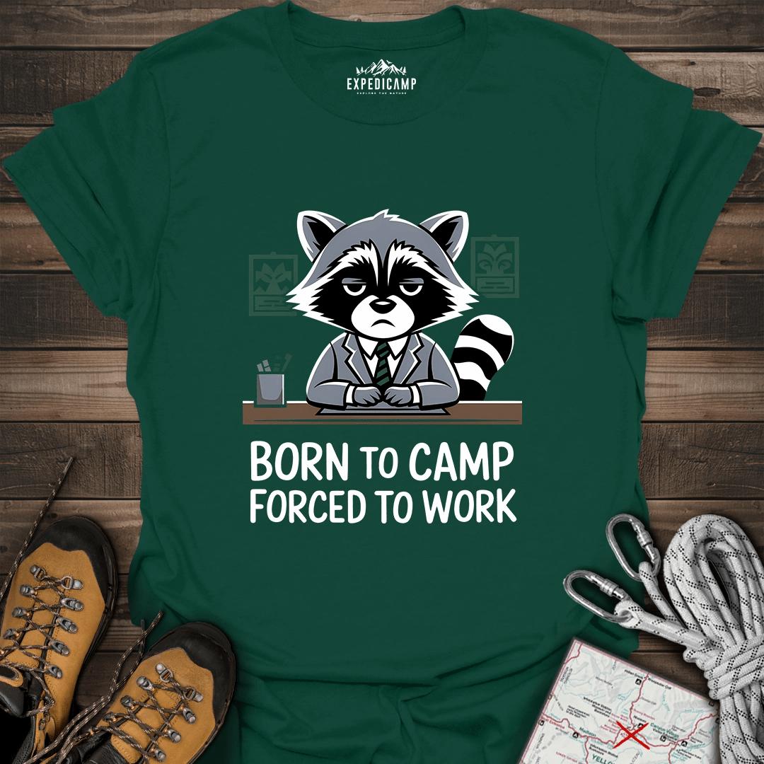 Born To Camp Forced To Work T-Shirt – Forest Green – Outdoor apparel for travel, hiking, camping, and nature lovers – ExpediCamp