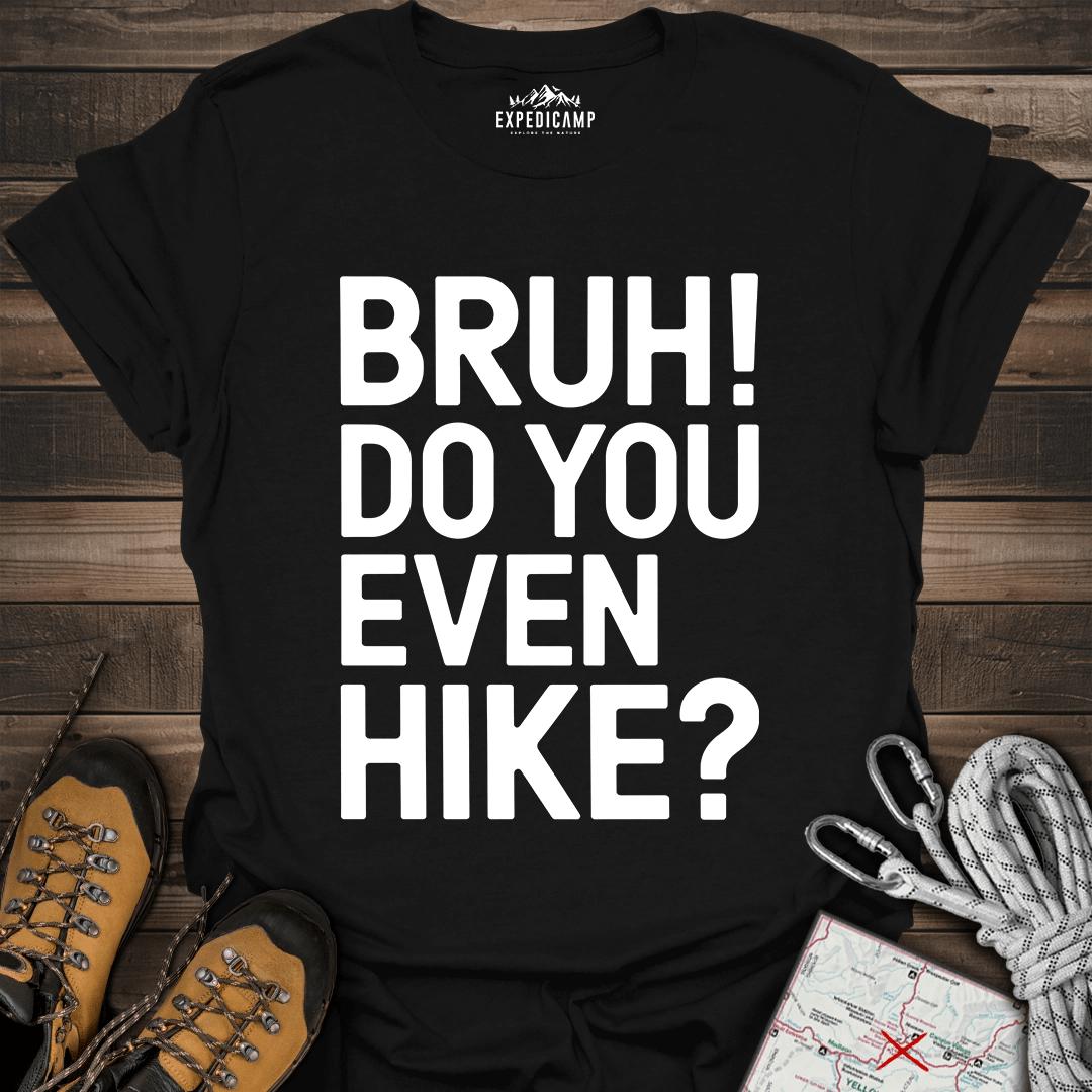 Bruh Do You Even Hike T-Shirt – Black – Outdoor apparel for travel, hiking, camping, and nature lovers – ExpediCamp