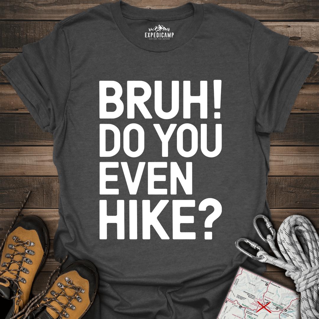 Bruh Do You Even Hike T-Shirt – Dark Heather – Outdoor apparel for travel, hiking, camping, and nature lovers – ExpediCamp