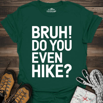 Bruh Do You Even Hike T-Shirt – Forest Green – Outdoor apparel for travel, hiking, camping, and nature lovers – ExpediCamp