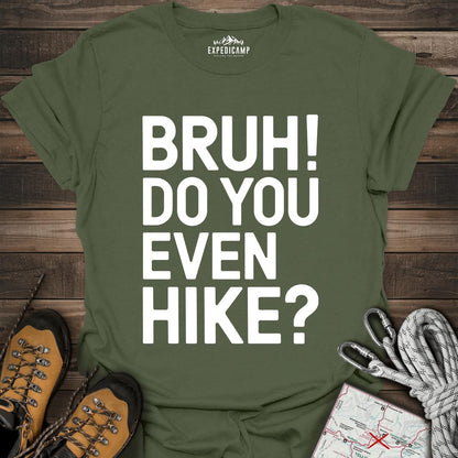 Bruh Do You Even Hike T-Shirt – Military Green – Outdoor apparel for travel, hiking, camping, and nature lovers – ExpediCamp
