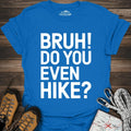 Bruh Do You Even Hike T-Shirt – Royal – Outdoor apparel for travel, hiking, camping, and nature lovers – ExpediCamp