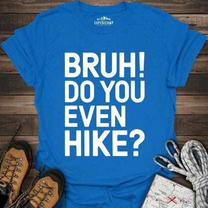 Bruh Do You Even Hike T-Shirt – Royal – Outdoor apparel for travel, hiking, camping, and nature lovers – ExpediCamp