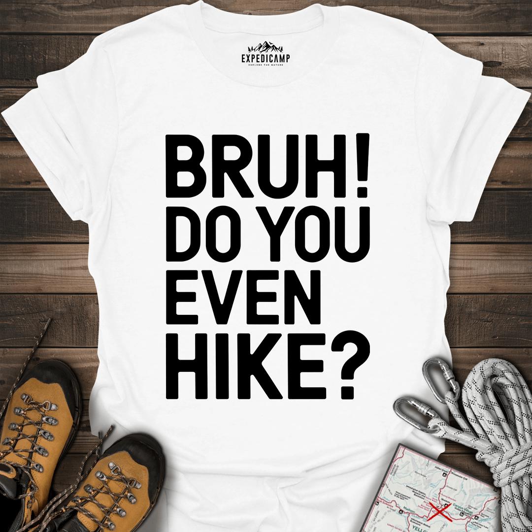 Bruh Do You Even Hike T-Shirt – White – Outdoor apparel for travel, hiking, camping, and nature lovers – ExpediCamp