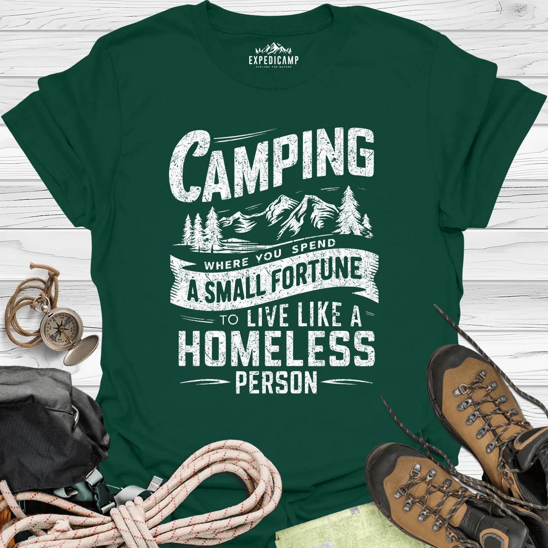 Camping Where You Spend A Small Fortune To Live Like Homeless Person T-Shirt – Forest Green – Outdoor apparel for travel, hiking, camping, and nature lovers – ExpediCamp