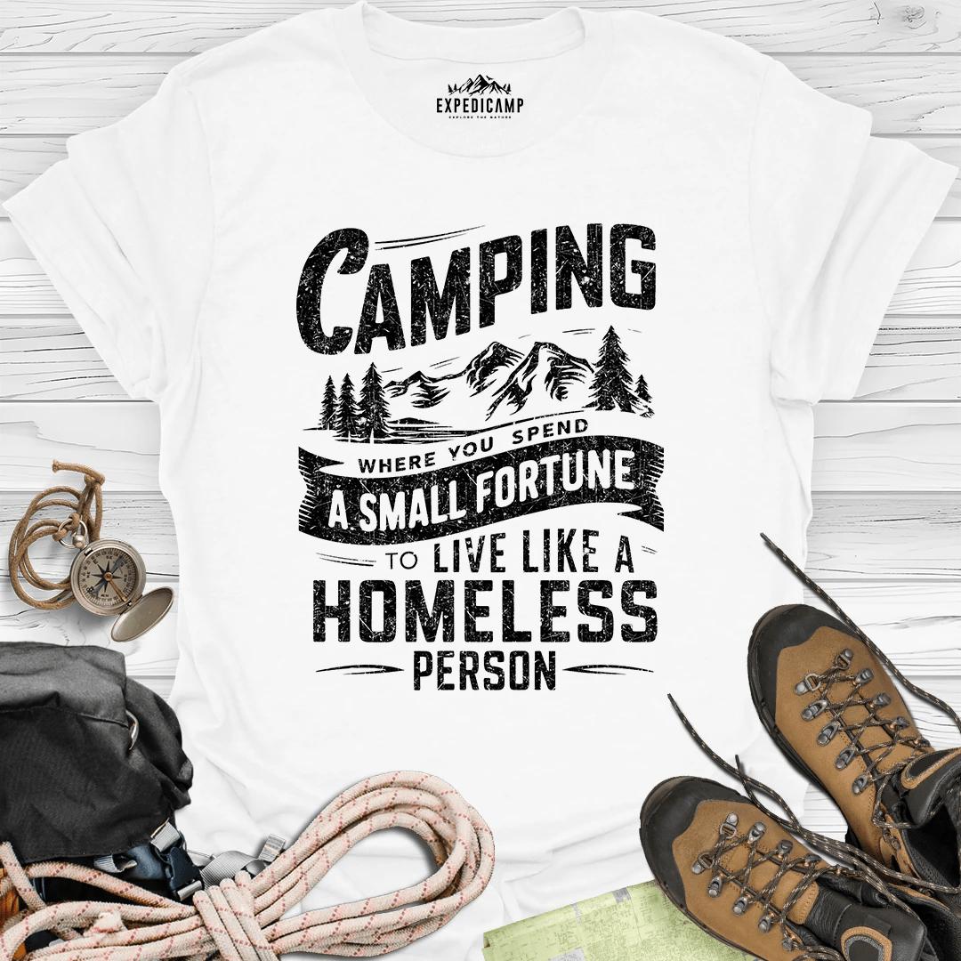 Camping Where You Spend A Small Fortune To Live Like Homeless Person T-Shirt – White – Outdoor apparel for travel, hiking, camping, and nature lovers – ExpediCamp