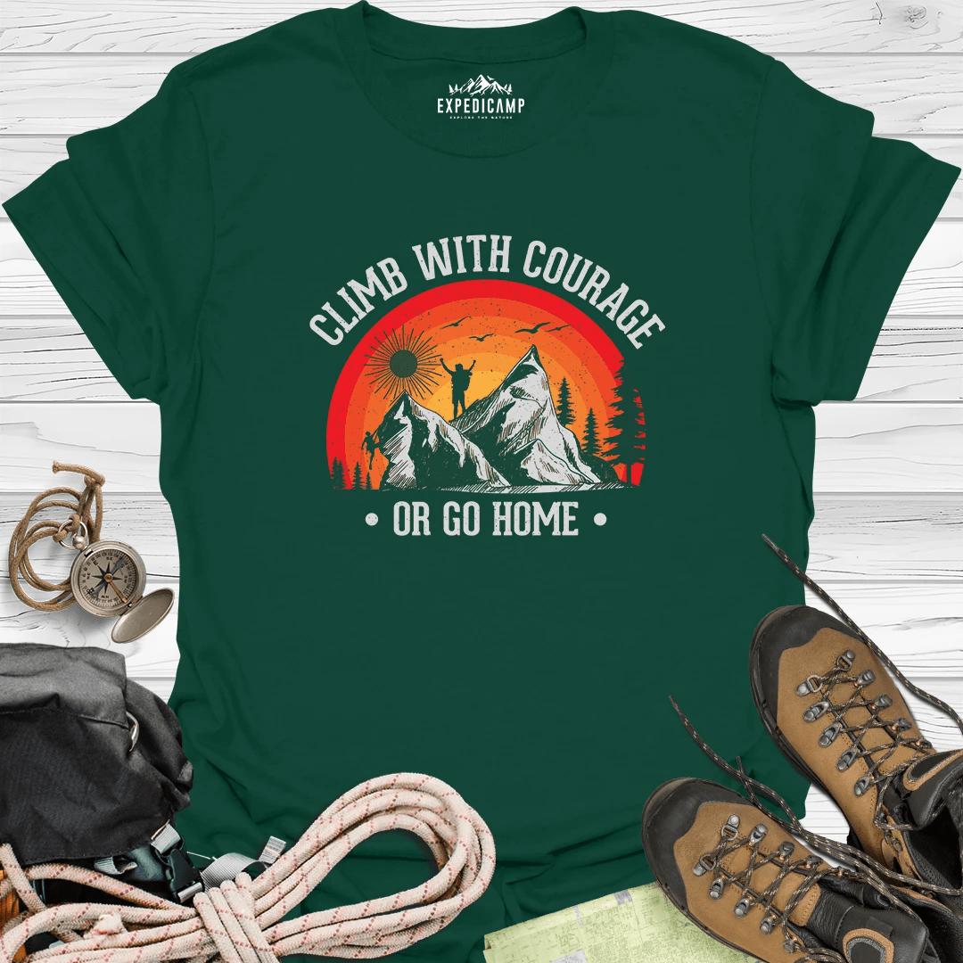Climb With Courage Or Go Home T-Shirt – Forest Green – Outdoor apparel for travel, hiking, camping, and nature lovers – ExpediCamp