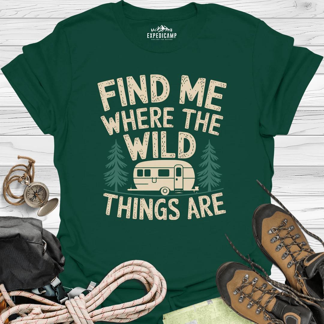 Find Me Where The Wild Things Are T-Shirt – Forest Green – Outdoor apparel for travel, hiking, camping, and nature lovers – ExpediCamp