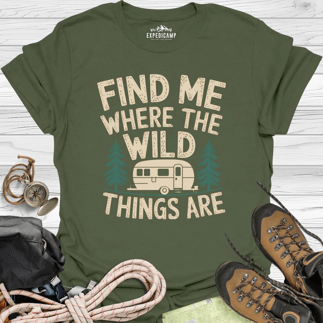Find Me Where The Wild Things Are T-Shirt – Military Green – Outdoor apparel for travel, hiking, camping, and nature lovers – ExpediCamp