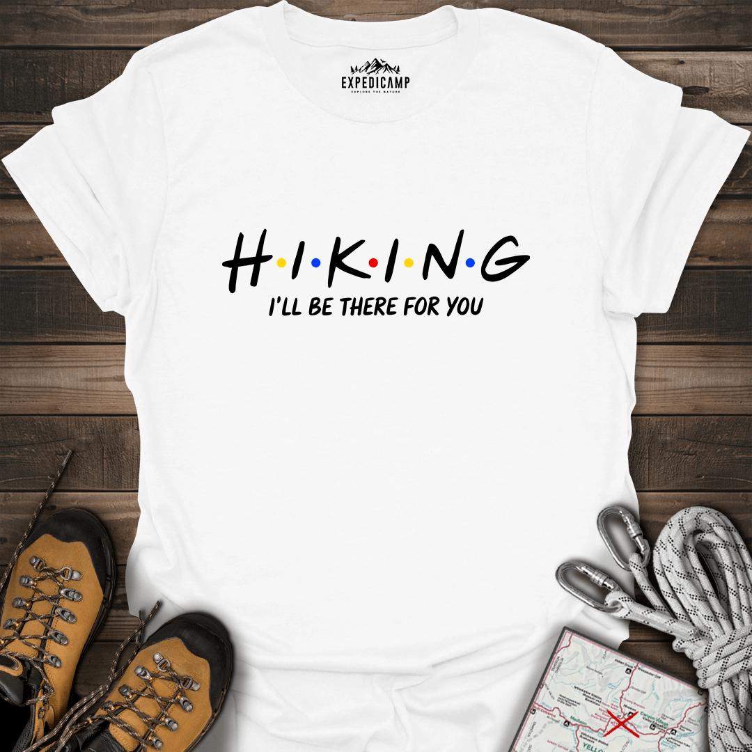 Hiking I'll Be There For You T-Shirt – White – Outdoor apparel for travel, hiking, camping, and nature lovers – ExpediCamp