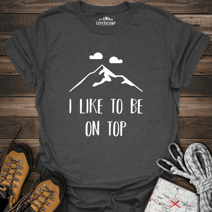 I Like To Be On Top T-Shirt – Dark Heather – Outdoor apparel for travel, hiking, camping, and nature lovers – ExpediCamp