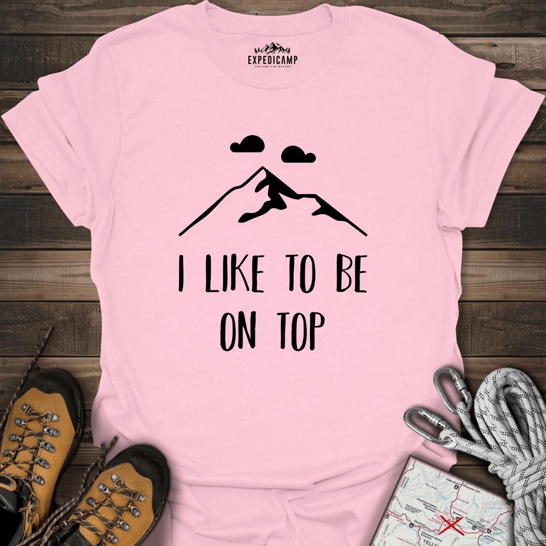 I Like To Be On Top T-Shirt – Light Pink – Outdoor apparel for travel, hiking, camping, and nature lovers – ExpediCamp
