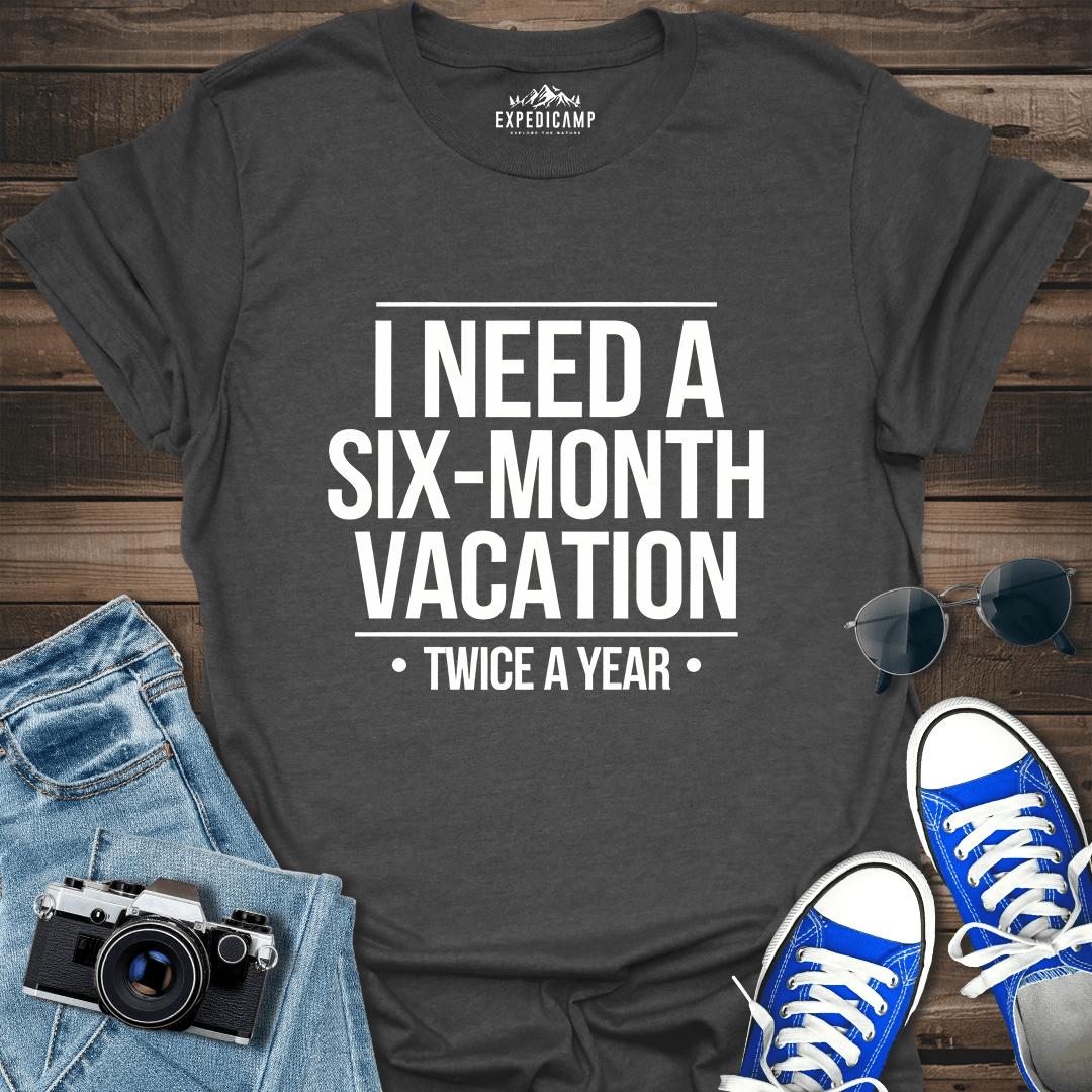 I Need Six-Month Vacation T-Shirt – Dark Heather – Outdoor apparel for travel, hiking, camping, and nature lovers – ExpediCamp