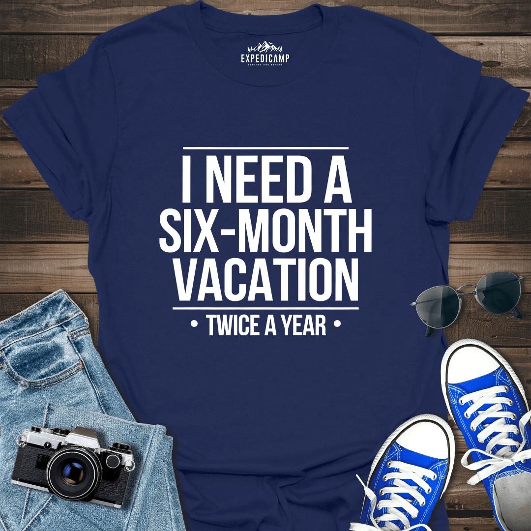 I Need Six-Month Vacation T-Shirt – Navy – Outdoor apparel for travel, hiking, camping, and nature lovers – ExpediCamp