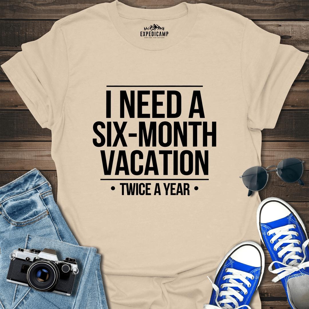 I Need Six-Month Vacation T-Shirt – Sand – Outdoor apparel for travel, hiking, camping, and nature lovers – ExpediCamp
