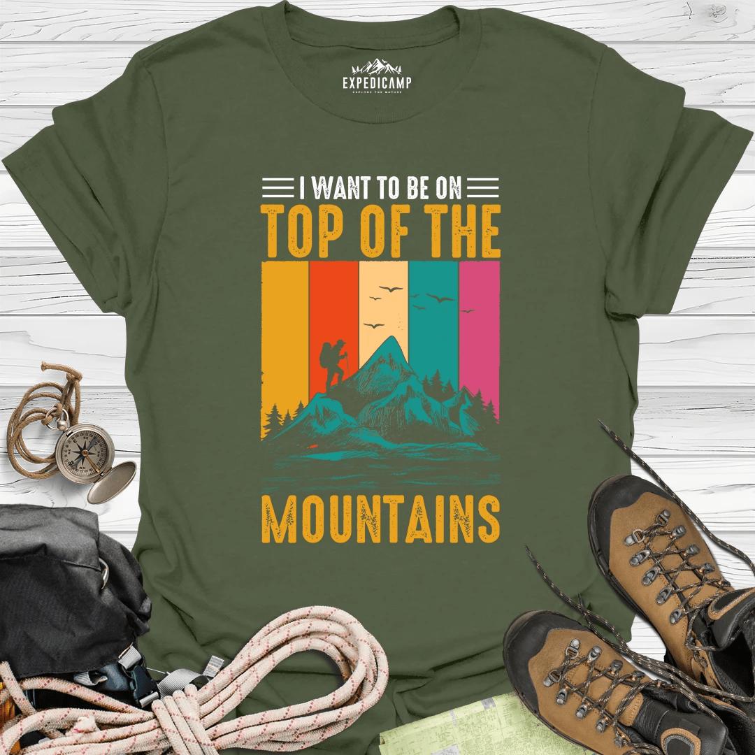I Want To Be On Top Of The Mountains T-Shirt – Military Green – Outdoor apparel for travel, hiking, camping, and nature lovers – ExpediCamp
