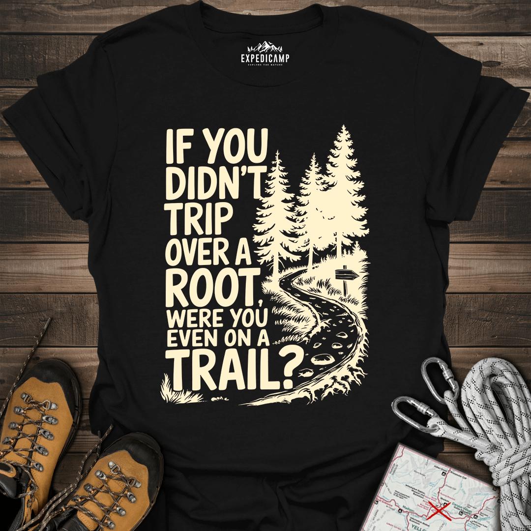 If You Didn't Trip Over A Root T-Shirt – Black – Outdoor apparel for travel, hiking, camping, and nature lovers – ExpediCamp