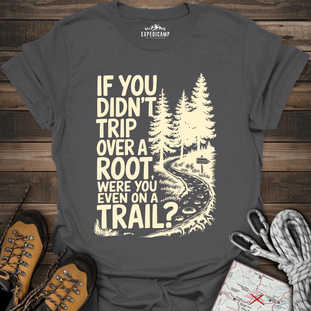 If You Didn't Trip Over A Root T-Shirt – Charcoal – Outdoor apparel for travel, hiking, camping, and nature lovers – ExpediCamp