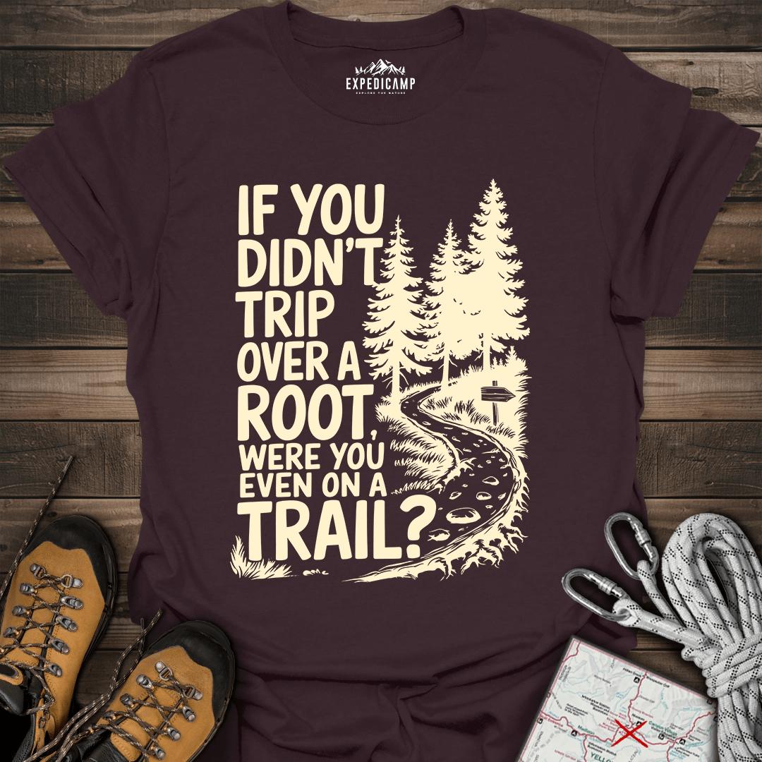 If You Didn't Trip Over A Root T-Shirt – Dark Chocolate – Outdoor apparel for travel, hiking, camping, and nature lovers – ExpediCamp
