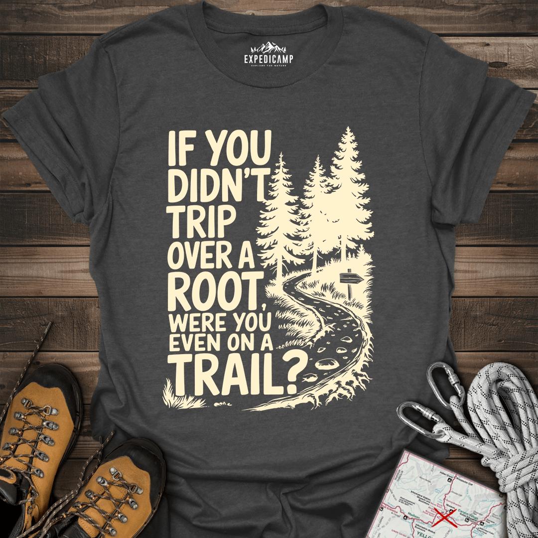 If You Didn't Trip Over A Root T-Shirt – Dark Heather – Outdoor apparel for travel, hiking, camping, and nature lovers – ExpediCamp