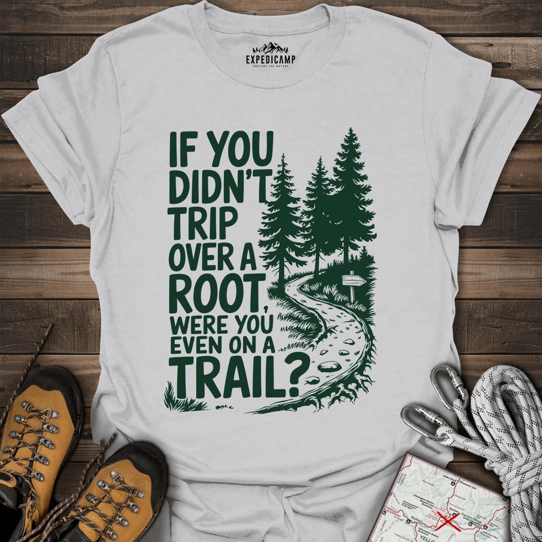 If You Didn't Trip Over A Root T-Shirt – Ice Grey – Outdoor apparel for travel, hiking, camping, and nature lovers – ExpediCamp