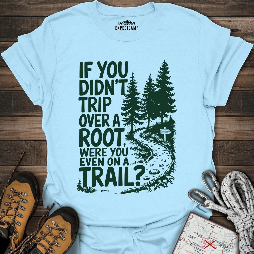 If You Didn't Trip Over A Root T-Shirt – Light Blue – Outdoor apparel for travel, hiking, camping, and nature lovers – ExpediCamp