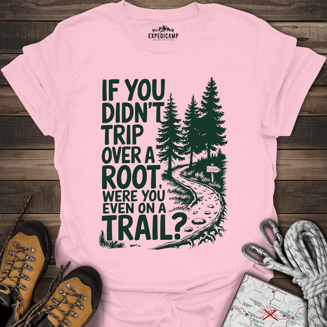 If You Didn't Trip Over A Root T-Shirt – Light Pink – Outdoor apparel for travel, hiking, camping, and nature lovers – ExpediCamp