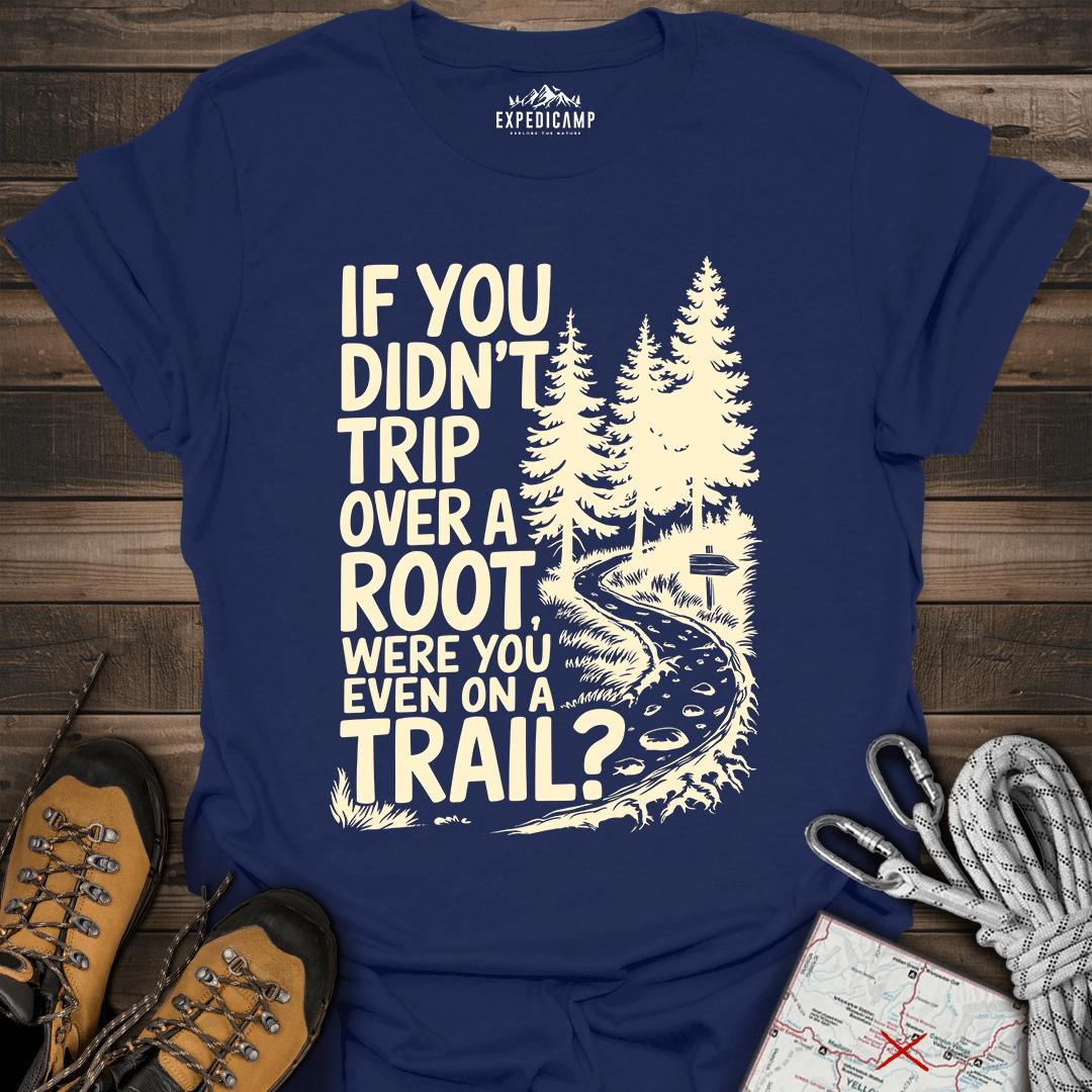 If You Didn't Trip Over A Root T-Shirt – Navy – Outdoor apparel for travel, hiking, camping, and nature lovers – ExpediCamp