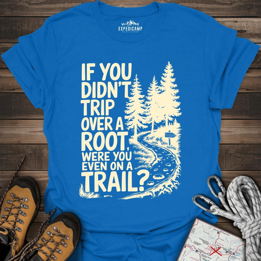 If You Didn't Trip Over A Root T-Shirt – Royal – Outdoor apparel for travel, hiking, camping, and nature lovers – ExpediCamp