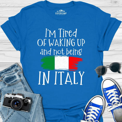 I’m Tired Of Waking Up And Not Being In Italy T-Shirt – Royal – Outdoor apparel for travel, hiking, camping, and nature lovers – ExpediCamp