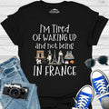 I’m Tired Of Waking Up And Not Being In Paris France T-Shirt – Black – Outdoor apparel for travel, hiking, camping, and nature lovers – ExpediCamp