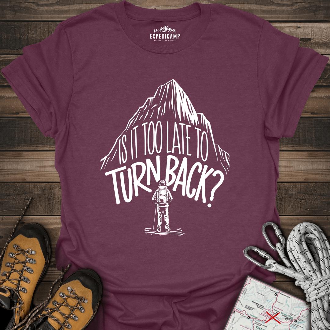Is It Too Late To Turn Back T-Shirt – Heather Maroon – Outdoor apparel for travel, hiking, camping, and nature lovers – ExpediCamp