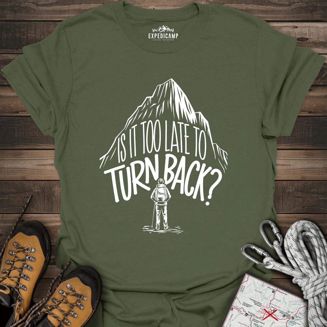 Is It Too Late To Turn Back T-Shirt – Military Green – Outdoor apparel for travel, hiking, camping, and nature lovers – ExpediCamp