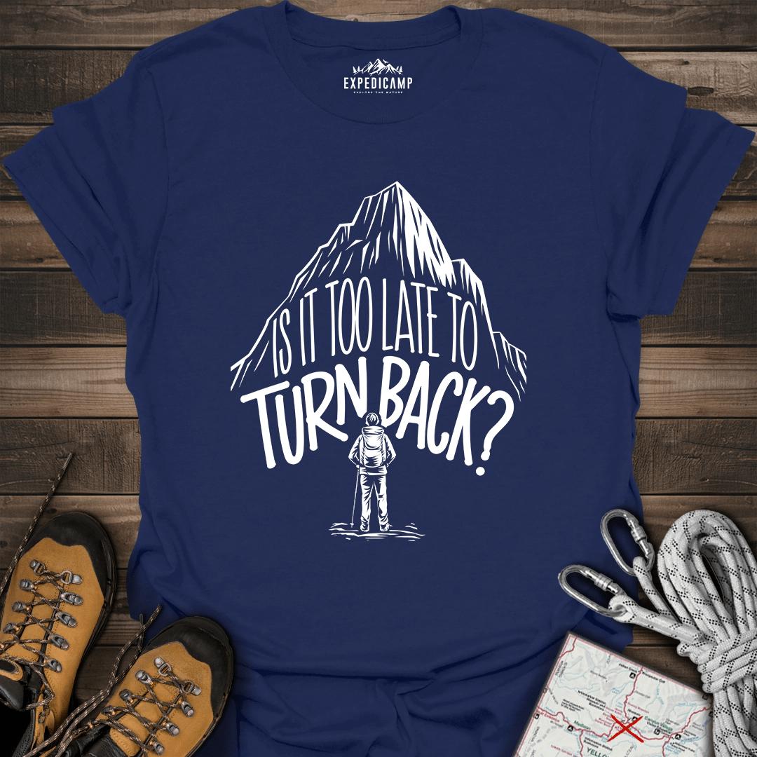 Is It Too Late To Turn Back T-Shirt – Navy – Outdoor apparel for travel, hiking, camping, and nature lovers – ExpediCamp