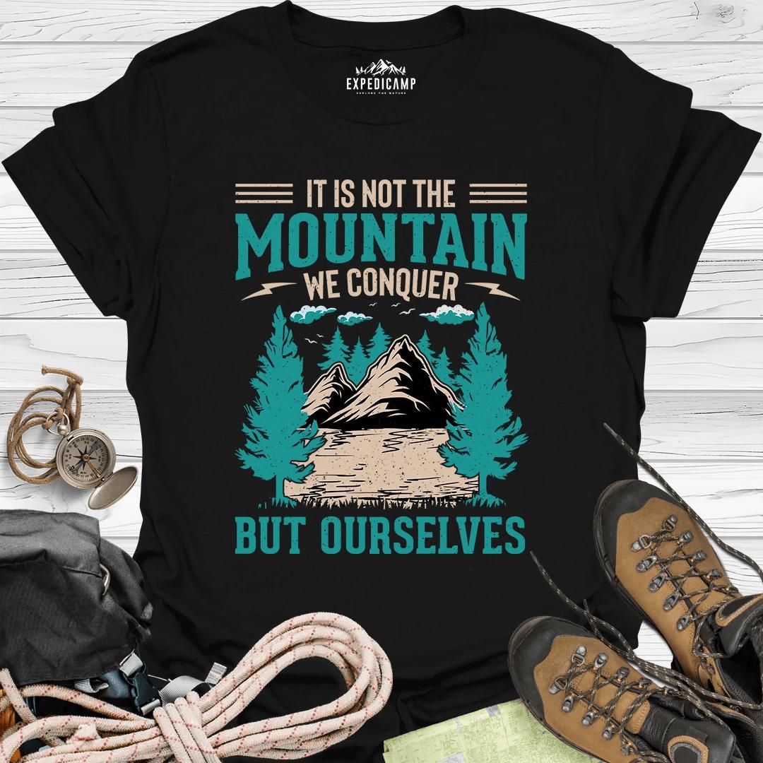 It Is Not The Mountain We Conquer But Ourselves T-Shirt – Black – Outdoor apparel for travel, hiking, camping, and nature lovers – ExpediCamp
