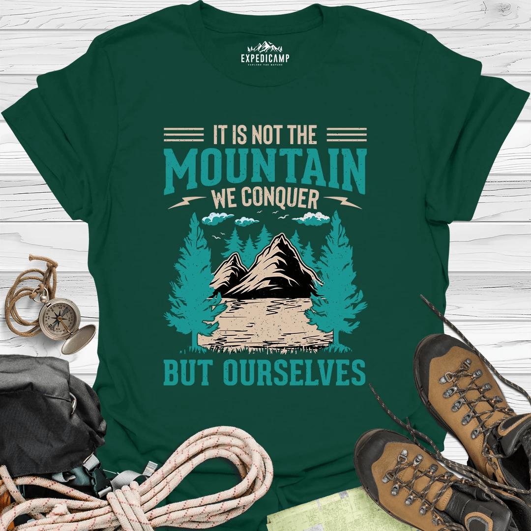It Is Not The Mountain We Conquer But Ourselves T-Shirt – Forest Green – Outdoor apparel for travel, hiking, camping, and nature lovers – ExpediCamp