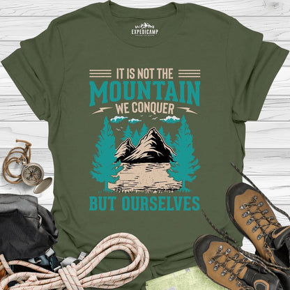 It Is Not The Mountain We Conquer But Ourselves T-Shirt – Military Green – Outdoor apparel for travel, hiking, camping, and nature lovers – ExpediCamp