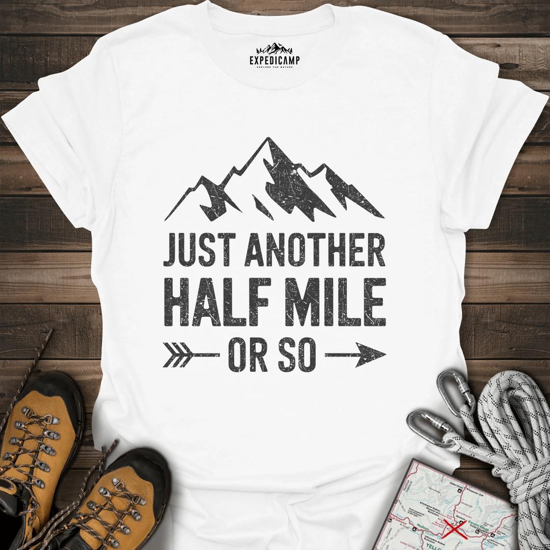 Just Another Half Mile Or So T-Shirt – White – Outdoor apparel for travel, hiking, camping, and nature lovers – ExpediCamp