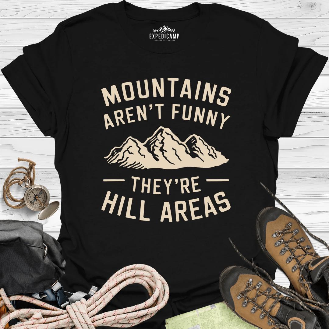 Mountains Aren't Funny They Are Hill Areas T-Shirt – Black – Outdoor apparel for travel, hiking, camping, and nature lovers – ExpediCamp