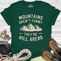 Mountains Aren't Funny They Are Hill Areas T-Shirt – Forest Green – Outdoor apparel for travel, hiking, camping, and nature lovers – ExpediCamp