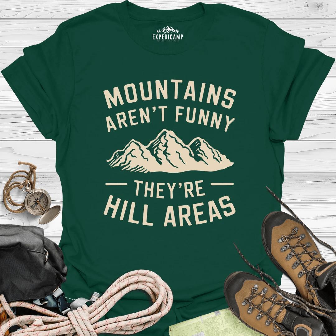 Mountains Aren't Funny They Are Hill Areas T-Shirt – Forest Green – Outdoor apparel for travel, hiking, camping, and nature lovers – ExpediCamp