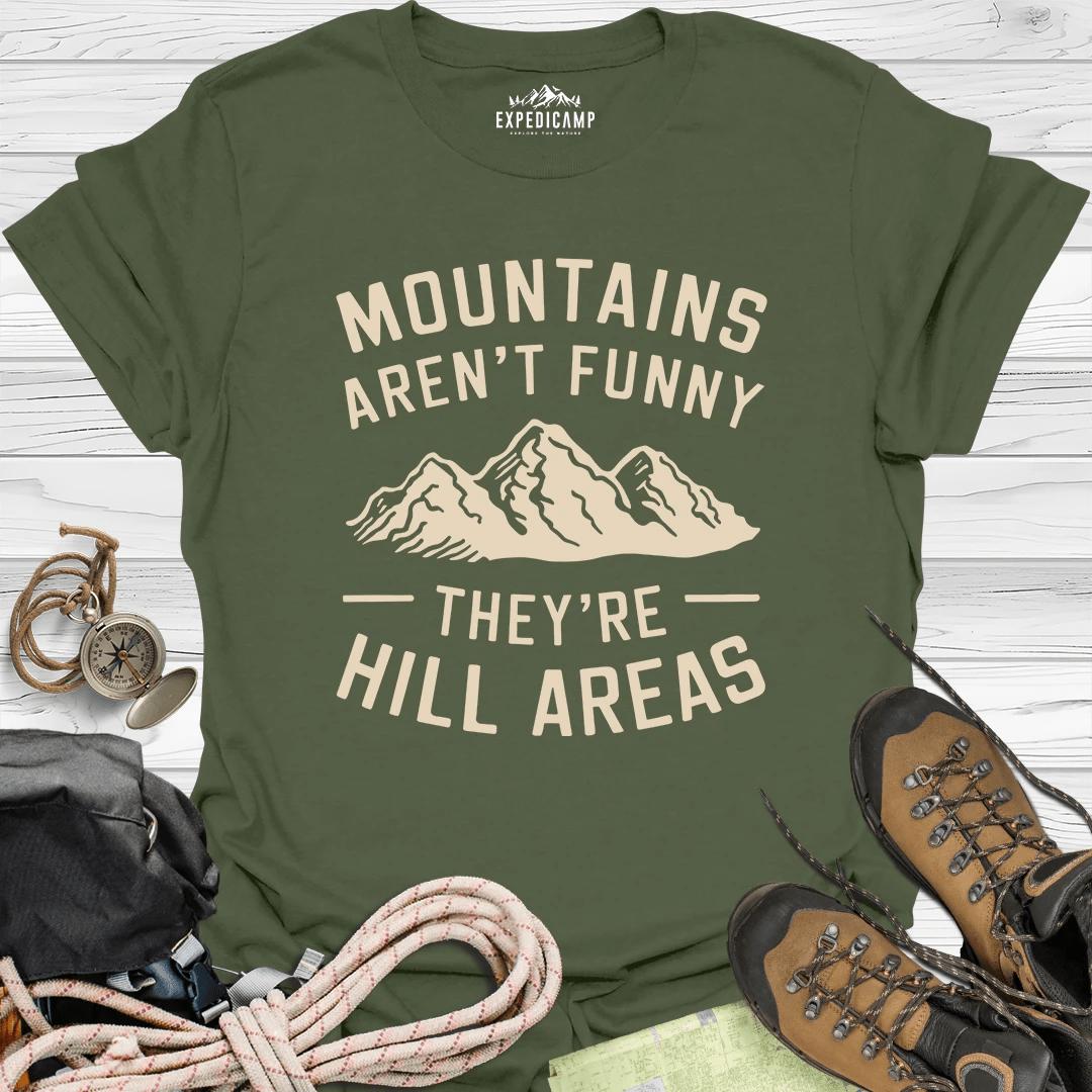 Mountains Aren't Funny They Are Hill Areas T-Shirt – Military Green – Outdoor apparel for travel, hiking, camping, and nature lovers – ExpediCamp