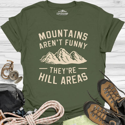 Mountains Aren't Funny They Are Hill Areas T-Shirt – Military Green – Outdoor apparel for travel, hiking, camping, and nature lovers – ExpediCamp