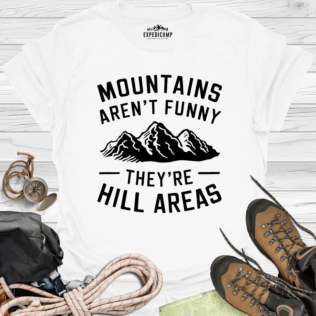Mountains Aren't Funny They Are Hill Areas T-Shirt – White – Outdoor apparel for travel, hiking, camping, and nature lovers – ExpediCamp