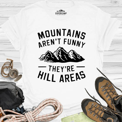 Mountains Aren't Funny They Are Hill Areas T-Shirt – White – Outdoor apparel for travel, hiking, camping, and nature lovers – ExpediCamp