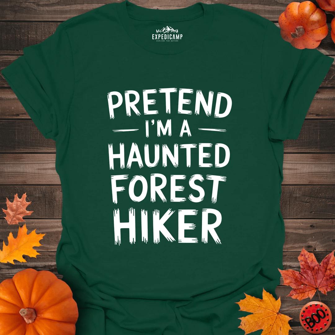 Pretend I'm A Haunted Forest Hiker T-Shirt – Forest Green – Outdoor apparel for travel, hiking, camping, and nature lovers – ExpediCamp