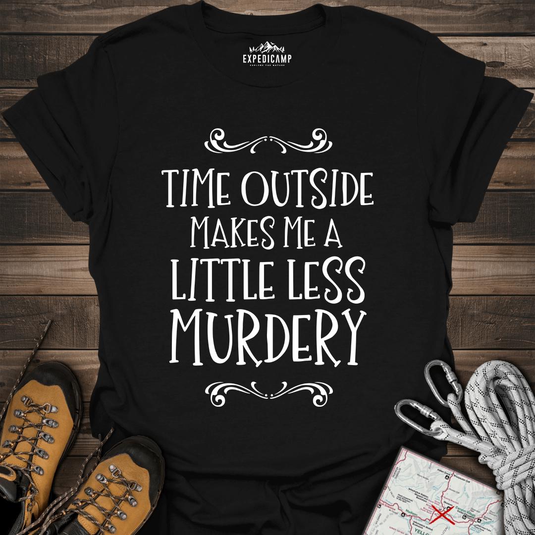 Time Outside Makes Me A Little Less Murdery T-Shirt – Black – Outdoor apparel for travel, hiking, camping, and nature lovers – ExpediCamp