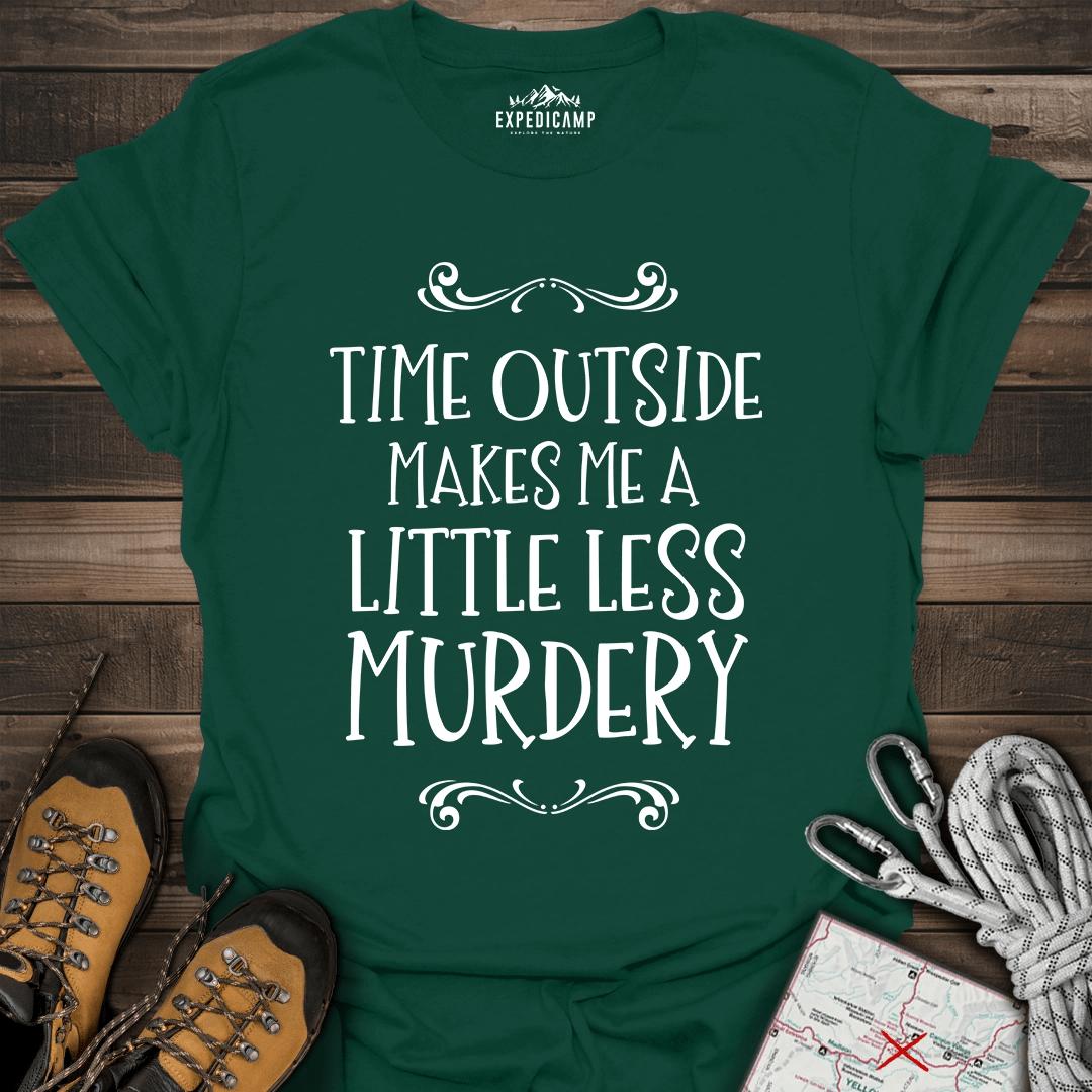 Time Outside Makes Me A Little Less Murdery T-Shirt – Forest Green – Outdoor apparel for travel, hiking, camping, and nature lovers – ExpediCamp