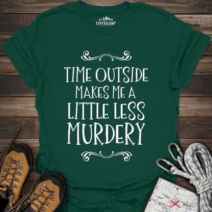 Time Outside Makes Me A Little Less Murdery T-Shirt – Forest Green – Outdoor apparel for travel, hiking, camping, and nature lovers – ExpediCamp