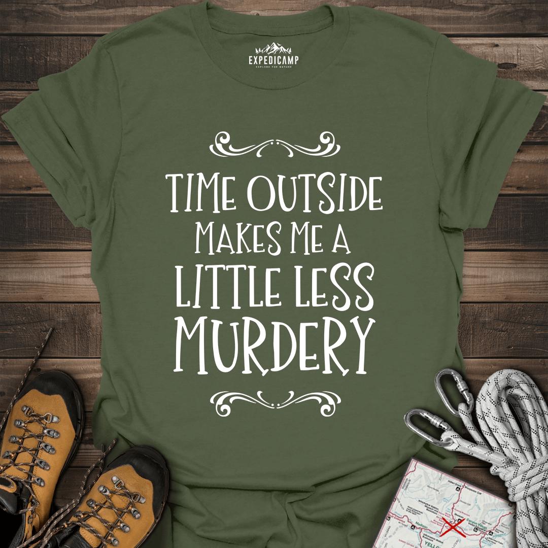 Time Outside Makes Me A Little Less Murdery T-Shirt – Military Green – Outdoor apparel for travel, hiking, camping, and nature lovers – ExpediCamp